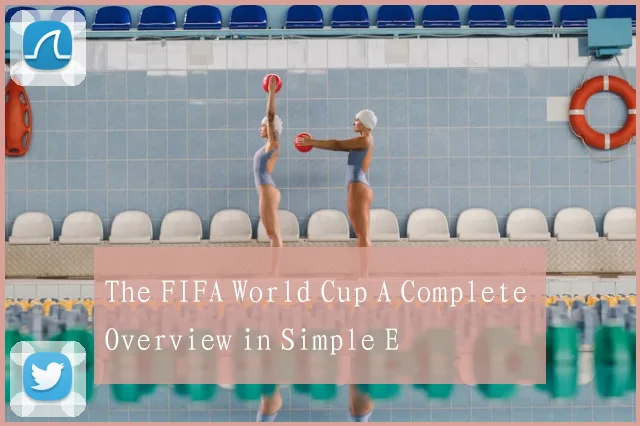 The FIFA World Cup A Complete Overview in Simple E